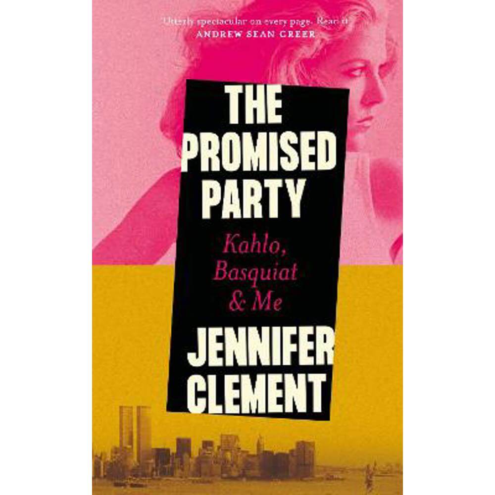 The Promised Party: Kahlo, Basquiat and Me (Hardback) - Jennifer Clement